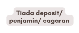 Tiada deposit penjamin cagaran